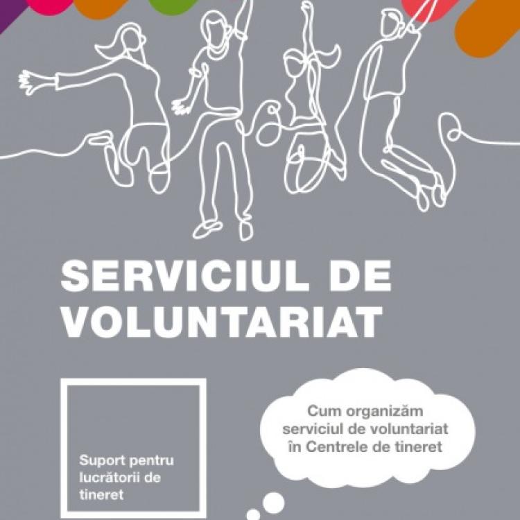 Serviciul de voluntariat. Cum organizăm serviciile de voluntariat în Centrele de tineret. Suport de curs pentru lucrătorii de tineret.